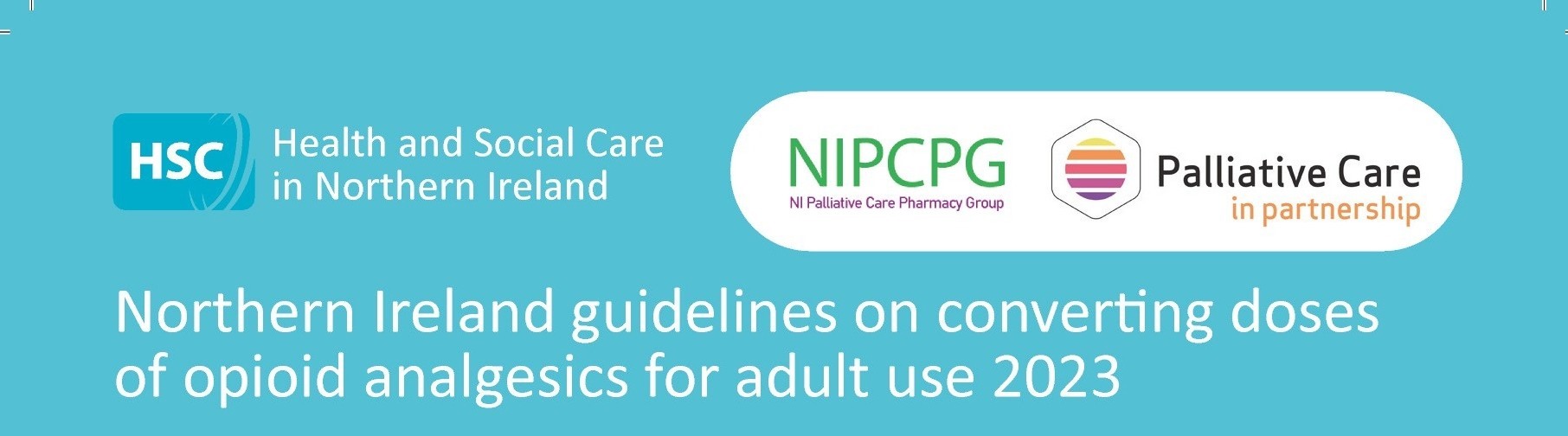 Northern Ireland Guidelines on Converting doses of opioid analgesics for adult use 2023 header with Logos for Palliative Care in Partnership and NI Palliative Care Pharmacy Group